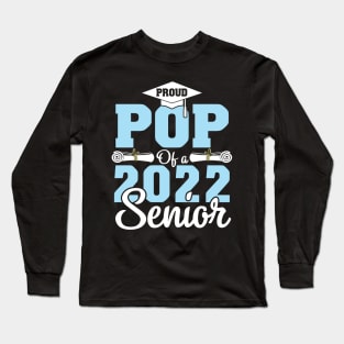 Proud Pop Of A 2022 Senior Graduate Happy Class Of School Long Sleeve T-Shirt